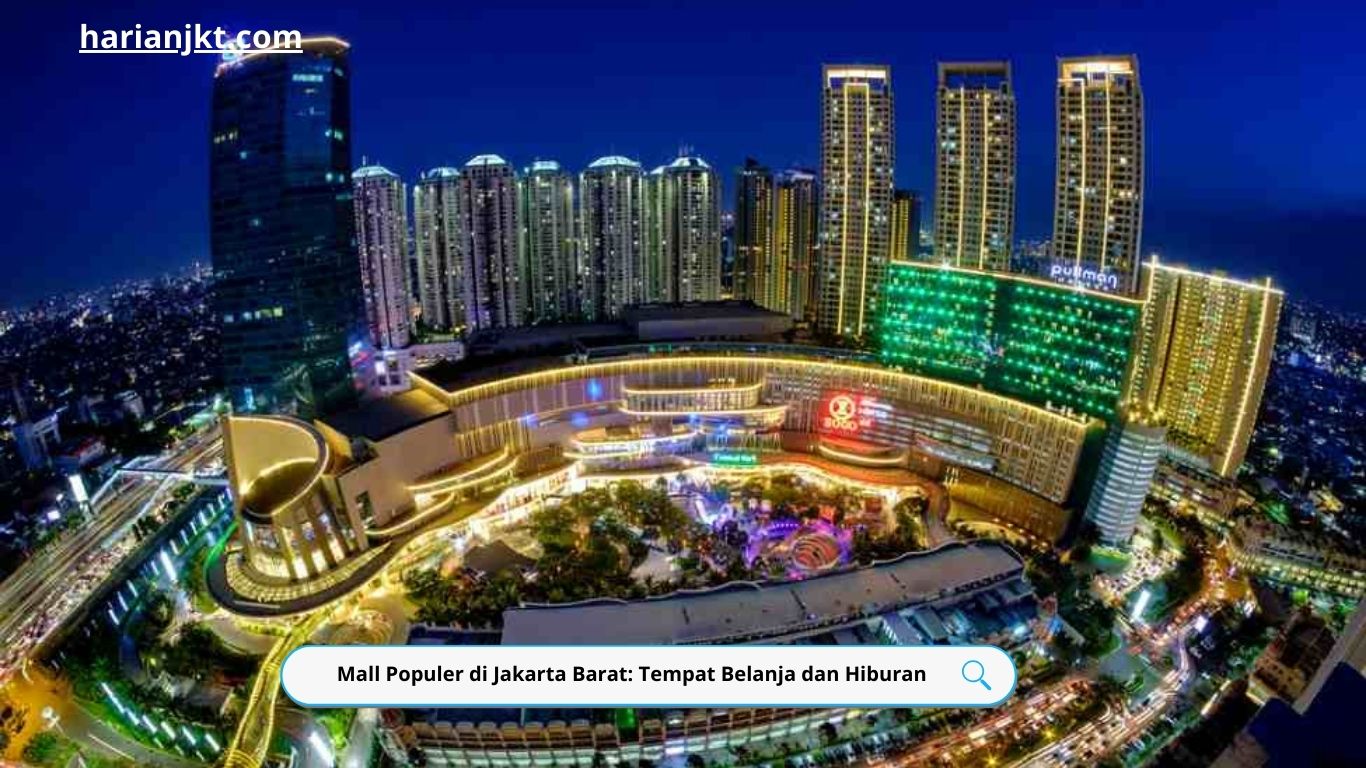 Mall Populer di Jakarta Barat: Tempat Belanja dan Hiburan