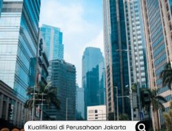 10 Kualifikasi di Perusahaan Jakarta yang Dibutuhkan