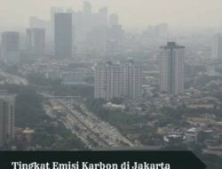 Tingkat Emisi Karbon di Jakarta: Fakta dan Solusi