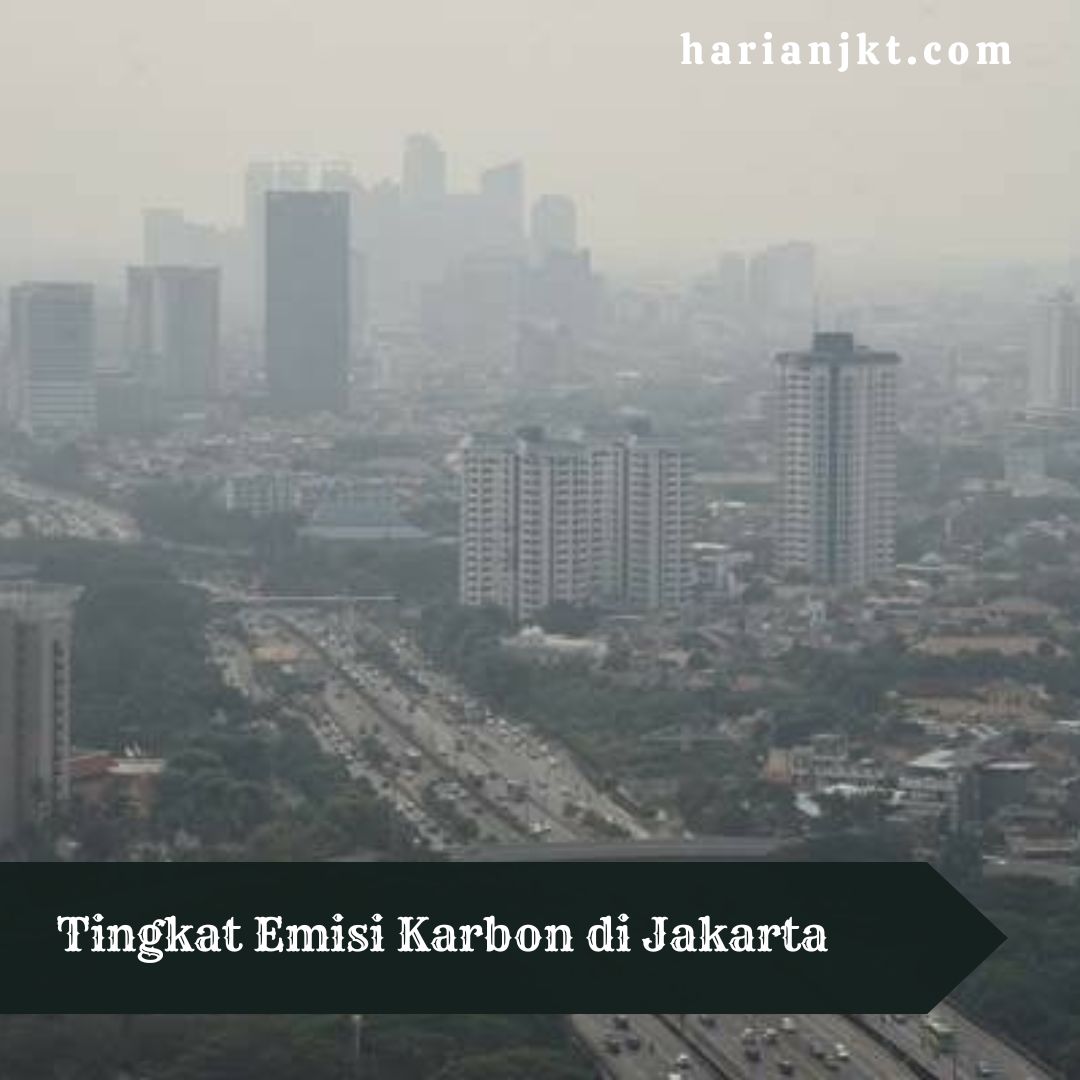 Tingkat Emisi Karbon di Jakarta: Fakta dan Solusi