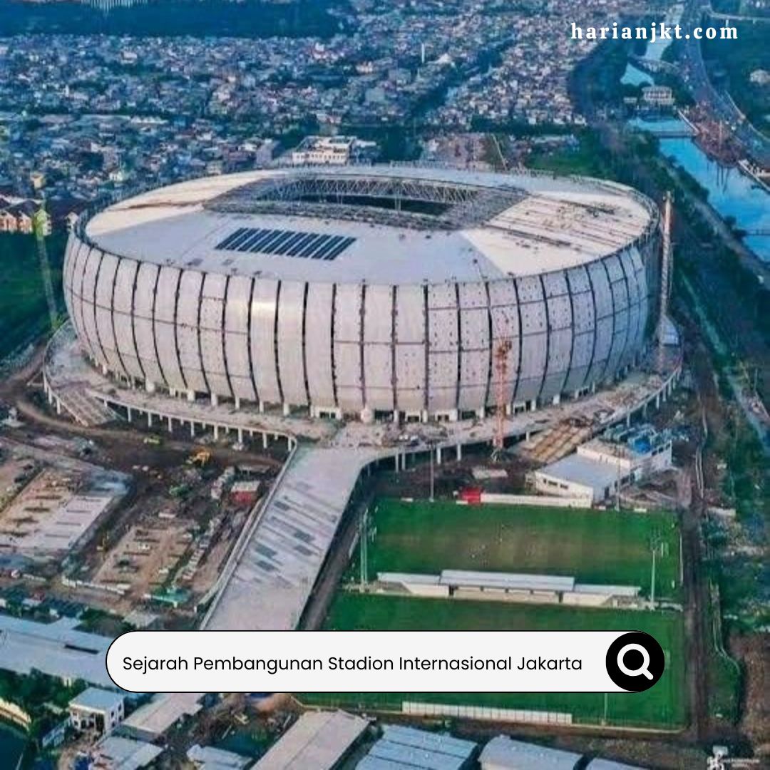 Sejarah Pembangunan Stadion Internasional Jakarta