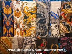 Produk Batik Khas Jakarta yang Elegan