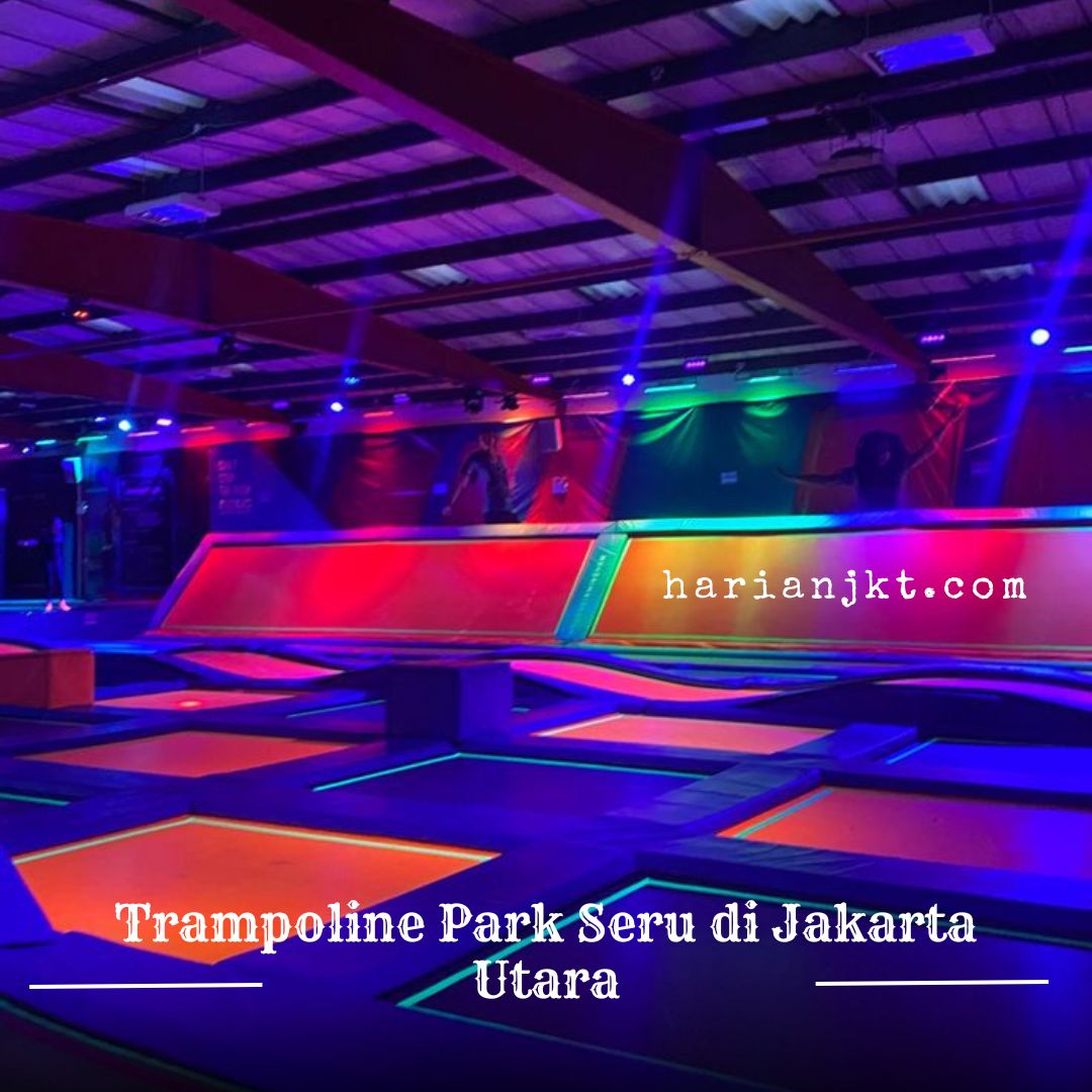 Trampoline Park Seru di Jakarta Utara