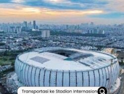 Panduan Akses Transportasi ke Stadion Internasional Jakarta