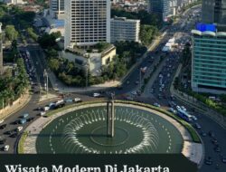 15 Rekomendasi Wisata Modern yang Ada di Jakarta