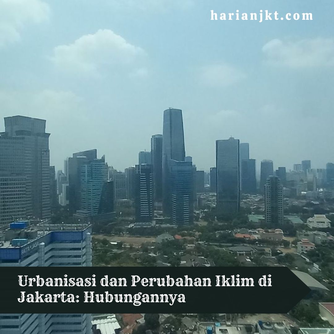 Urbanisasi dan Perubahan Iklim di Jakarta: Hubungannya