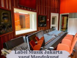 Label Musik Jakarta yang Mendukung Talenta Lokal