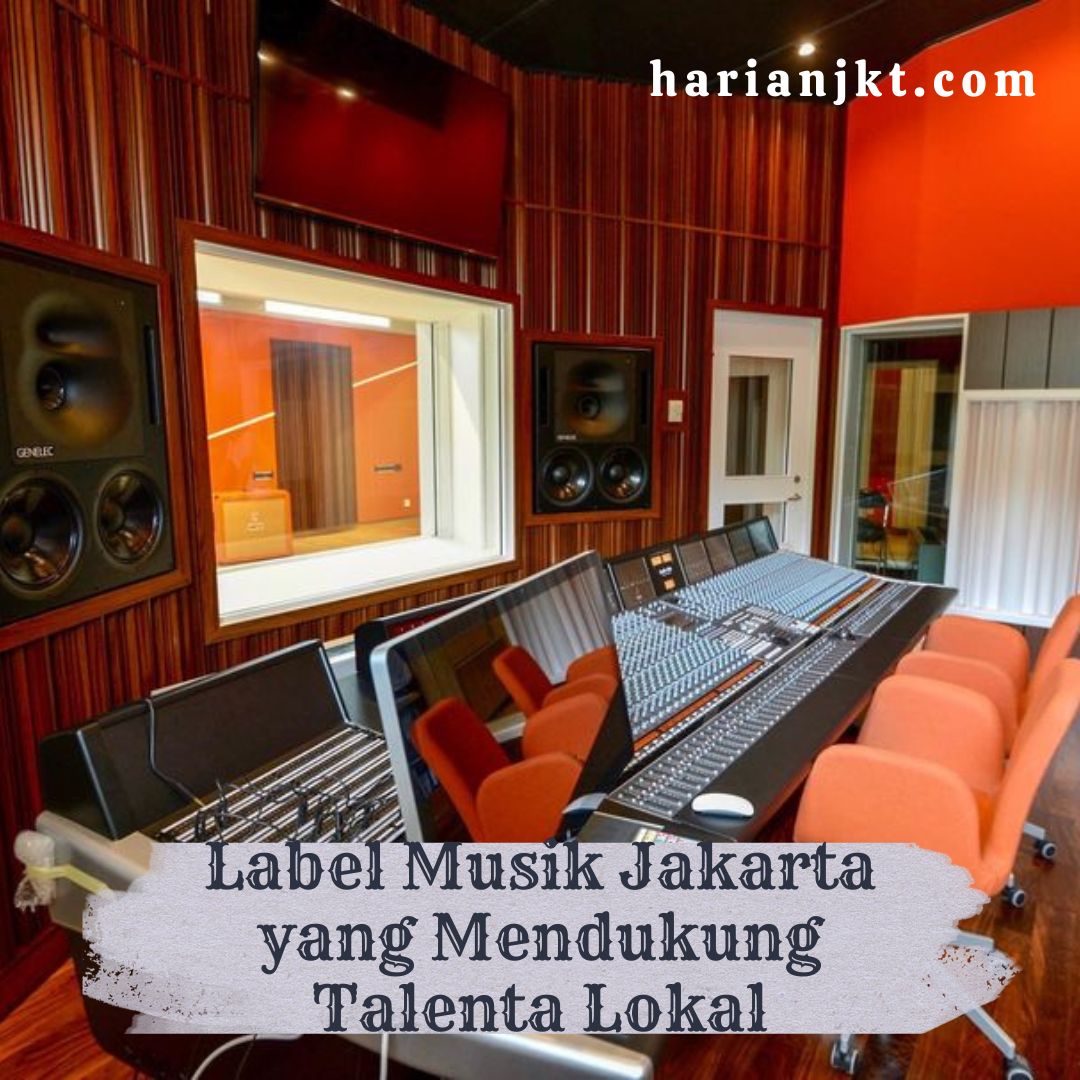 Label Musik Jakarta yang Mendukung Talenta Lokal