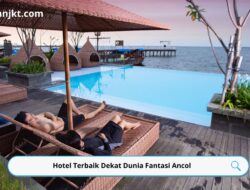 Hotel Terbaik Dekat Dunia Fantasi Ancol