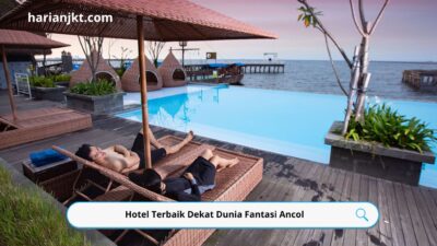 Hotel Terbaik Dekat Dunia Fantasi Ancol