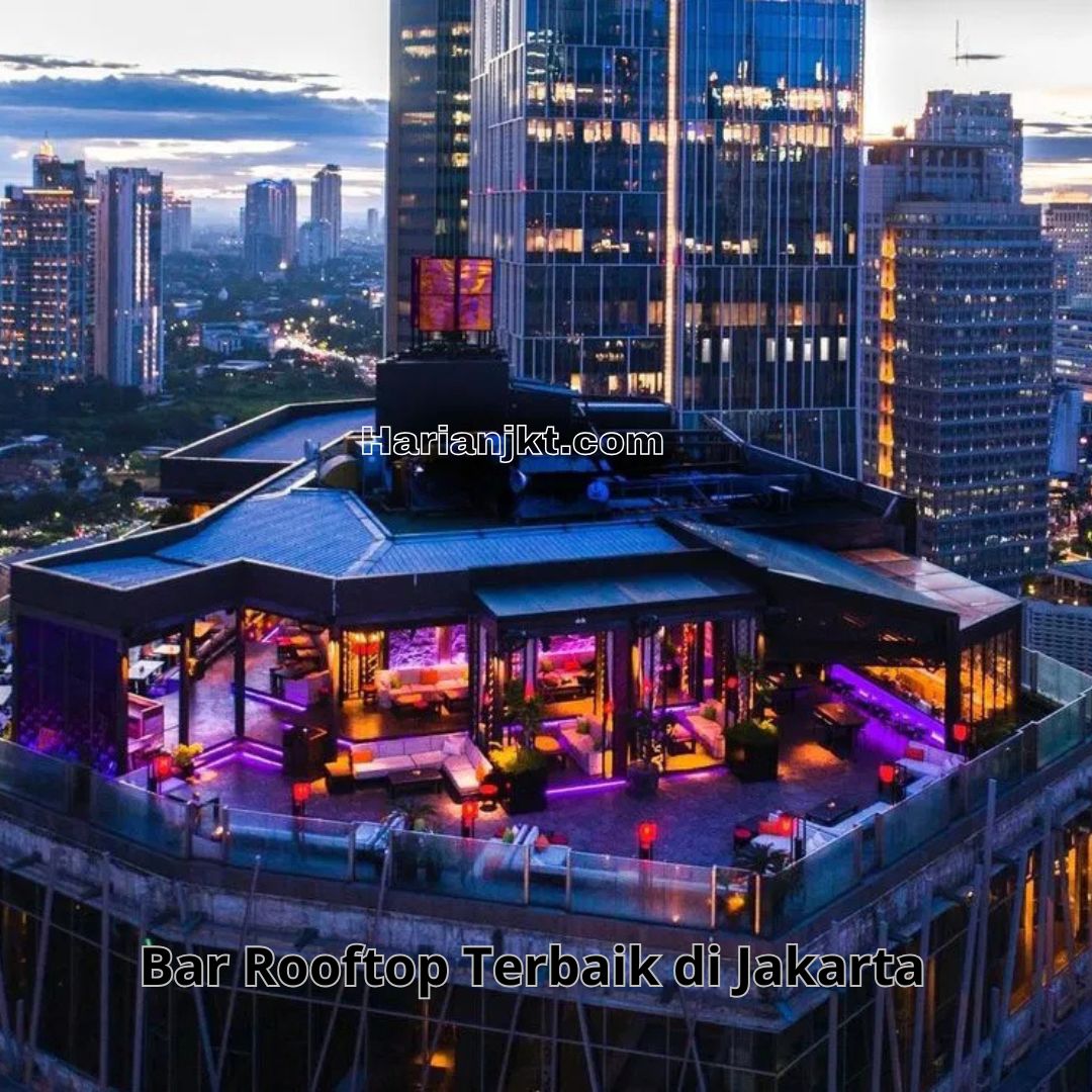 Bar Rooftop Terbaik di Jakarta: Menikmati Pemandangan Kota dengan Suasana Mewah