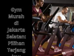 Gym Murah di Jakarta Selatan: Pilihan Terjangkau