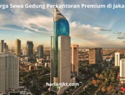 Harga Sewa Gedung Perkantoran Premium di Jakarta