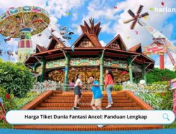 Harga Tiket Dunia Fantasi Ancol: Panduan Lengkap