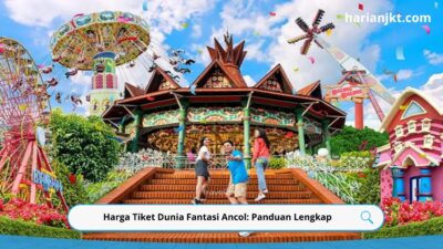 Harga Tiket Dunia Fantasi Ancol: Panduan Lengkap