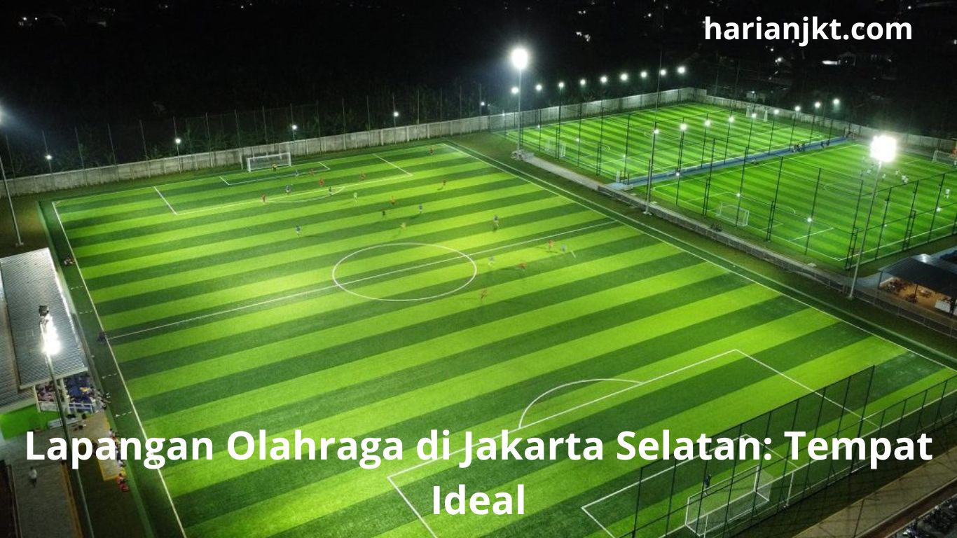 Lapangan Olahraga di Jakarta Selatan: Tempat Ideal