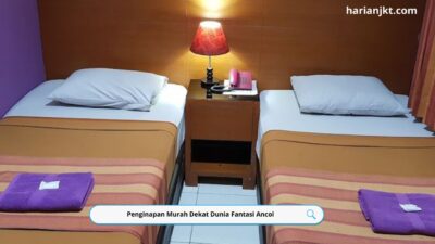 Penginapan Murah Dekat Dunia Fantasi Ancol