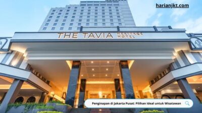 Penginapan di Jakarta Pusat: Pilihan Ideal untuk Wisatawan