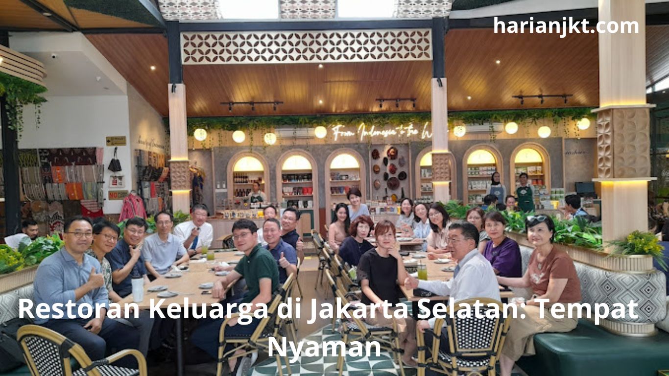 Restoran Keluarga di Jakarta Selatan: Tempat Nyaman