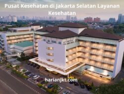 Pusat Kesehatan di Jakarta Selatan Layanan Kesehatan