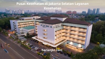 Pusat Kesehatan di Jakarta Selatan Layanan Kesehatan