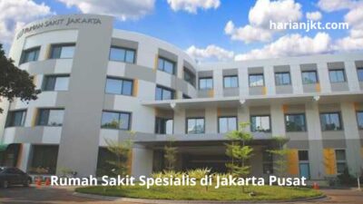 Rumah Sakit Spesialis di Jakarta Pusat