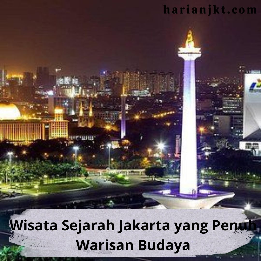 Wisata Sejarah Jakarta yang Penuh Warisan Budaya