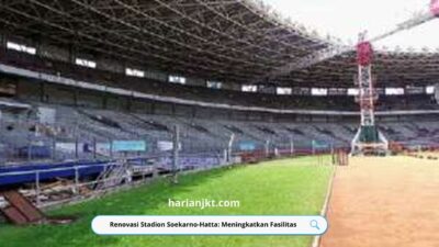 Renovasi Stadion Soekarno-Hatta: Meningkatkan Fasilitas