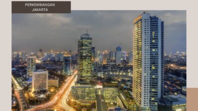 Perkembangan Jakarta Menjadi Kota Metropolitan yang Modern